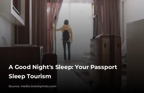 A Good Night's Sleep:  Your Passport to  Sleep Tourism