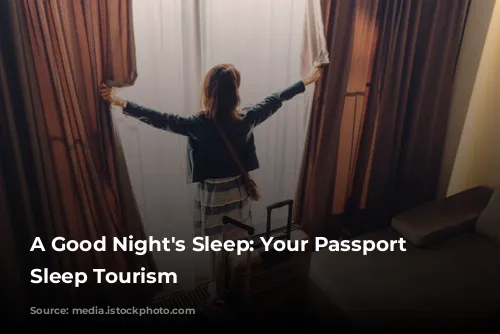 A Good Night's Sleep:  Your Passport to  Sleep Tourism