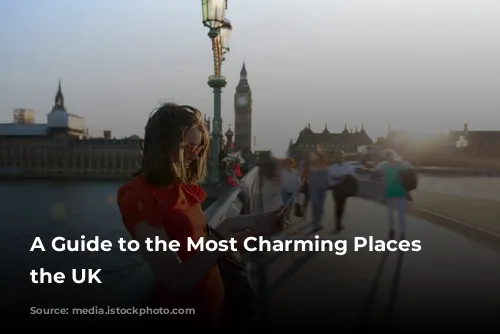 A Guide to the Most Charming Places in the UK