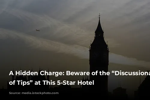 A Hidden Charge: Beware of the “Discussionary Charge of Tips” at This 5-Star Hotel