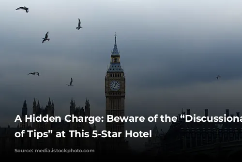 A Hidden Charge: Beware of the “Discussionary Charge of Tips” at This 5-Star Hotel