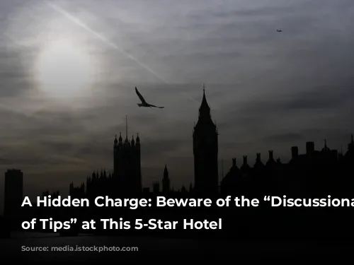 A Hidden Charge: Beware of the “Discussionary Charge of Tips” at This 5-Star Hotel