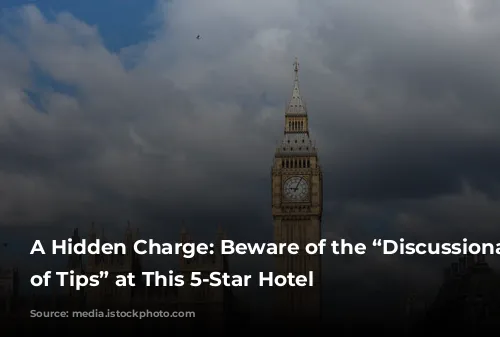 A Hidden Charge: Beware of the “Discussionary Charge of Tips” at This 5-Star Hotel