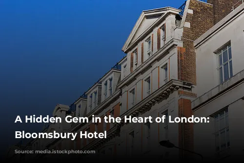 A Hidden Gem in the Heart of London: The Bloomsbury Hotel