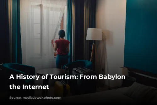 A History of Tourism: From Babylon to the Internet