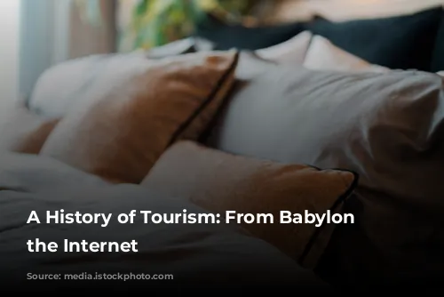 A History of Tourism: From Babylon to the Internet