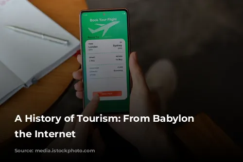 A History of Tourism: From Babylon to the Internet