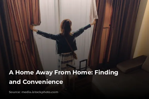 A Home Away From Home: Finding Comfort and Convenience