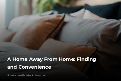 A Home Away From Home: Finding Comfort and Convenience