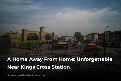 A Home Away From Home: Unforgettable Stays Near Kings Cross Station