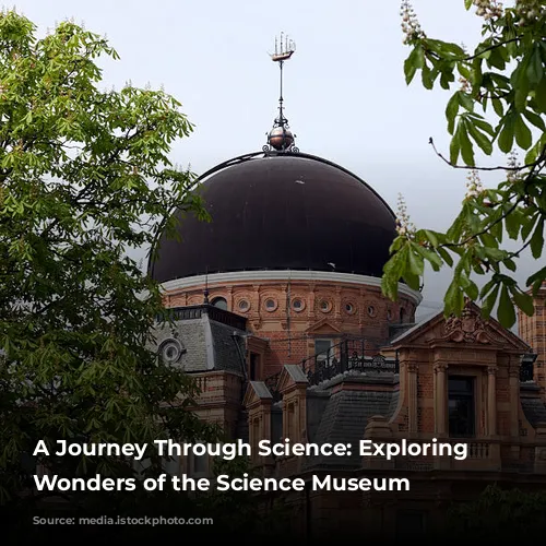 A Journey Through Science: Exploring the Wonders of the Science Museum