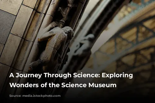 A Journey Through Science: Exploring the Wonders of the Science Museum