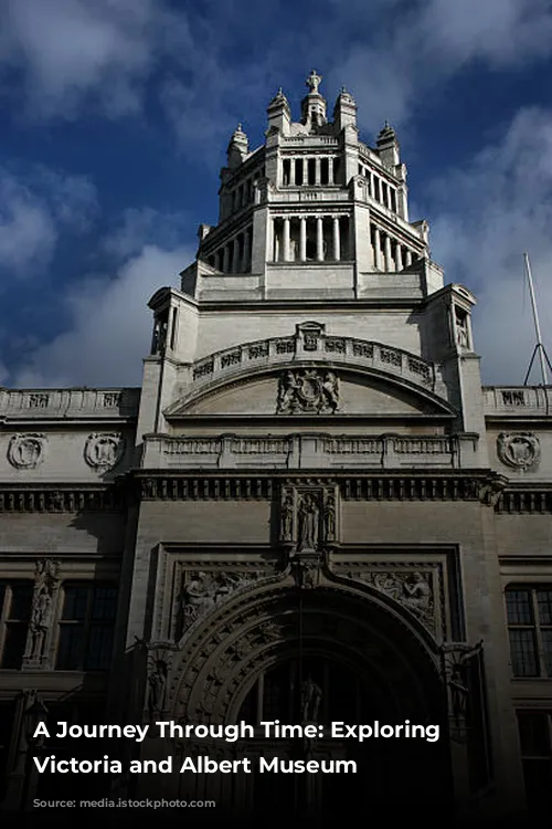 A Journey Through Time: Exploring the Victoria and Albert Museum