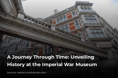 A Journey Through Time: Unveiling Military History at the Imperial War Museum