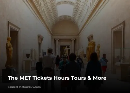 The MET Tickets Hours Tours & More