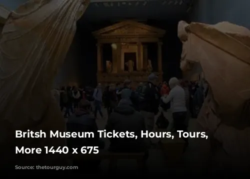 Britsh Museum Tickets, Hours, Tours, and More 1440 x 675