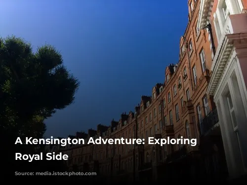 A Kensington Adventure: Exploring London's Royal Side