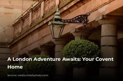 A London Adventure Awaits: Your Covent Garden Home