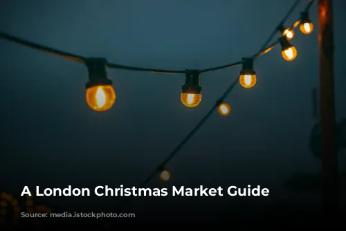 A London Christmas Market Guide