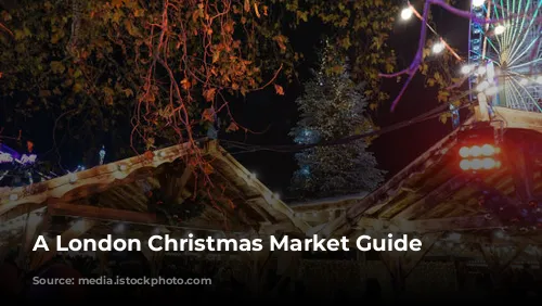 A London Christmas Market Guide