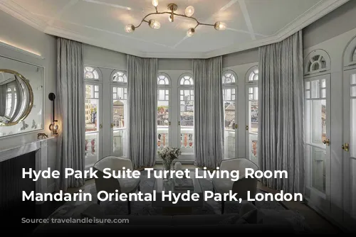 Hyde Park Suite Turret Living Room at Mandarin Oriental Hyde Park, London