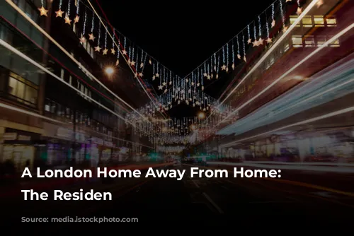 A London Home Away From Home: Discover The Residen