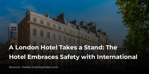 A London Hotel Takes a Stand: The Rathbone Hotel Embraces Safety with International Certification