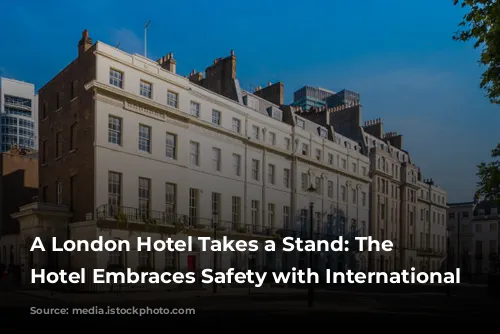 A London Hotel Takes a Stand: The Rathbone Hotel Embraces Safety with International Certification