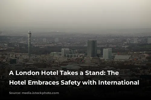 A London Hotel Takes a Stand: The Rathbone Hotel Embraces Safety with International Certification