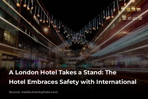 A London Hotel Takes a Stand: The Rathbone Hotel Embraces Safety with International Certification