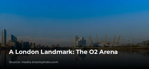 A London Landmark: The O2 Arena