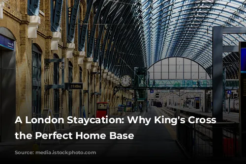 A London Staycation: Why King's Cross is the Perfect Home Base