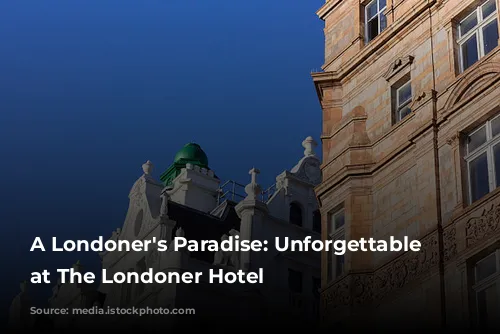 A Londoner's Paradise: Unforgettable Experience at The Londoner Hotel