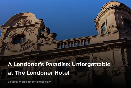 A Londoner's Paradise: Unforgettable Experience at The Londoner Hotel