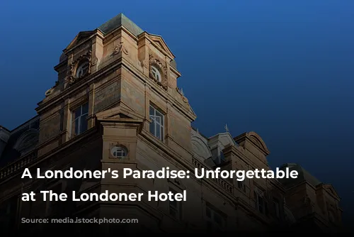 A Londoner's Paradise: Unforgettable Experience at The Londoner Hotel