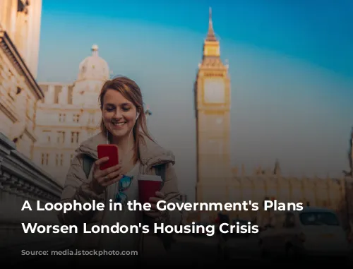 A Loophole in the Government's Plans Could Worsen London's Housing Crisis