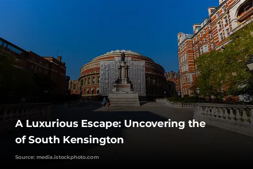 A Luxurious Escape: Uncovering the Allure of South Kensington