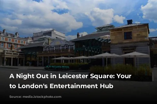 A Night Out in Leicester Square: Your Guide to London's Entertainment Hub