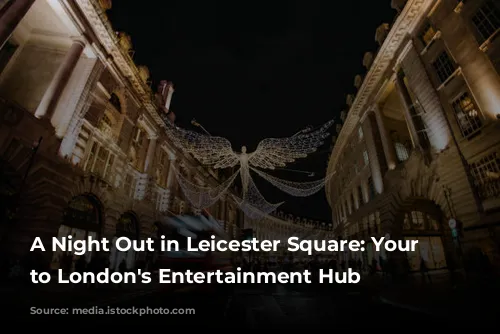 A Night Out in Leicester Square: Your Guide to London's Entertainment Hub