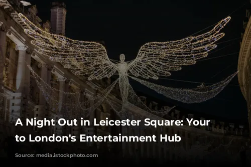 A Night Out in Leicester Square: Your Guide to London's Entertainment Hub