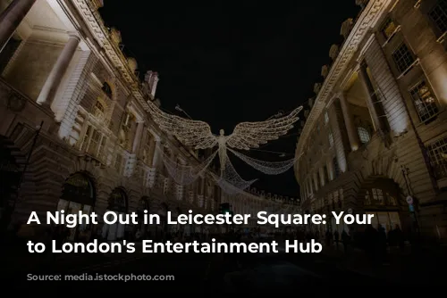 A Night Out in Leicester Square: Your Guide to London's Entertainment Hub