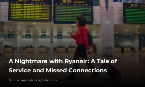 A Nightmare with Ryanair: A Tale of Bad Service and Missed Connections