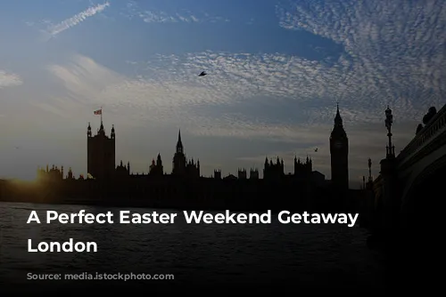 A Perfect Easter Weekend Getaway in London