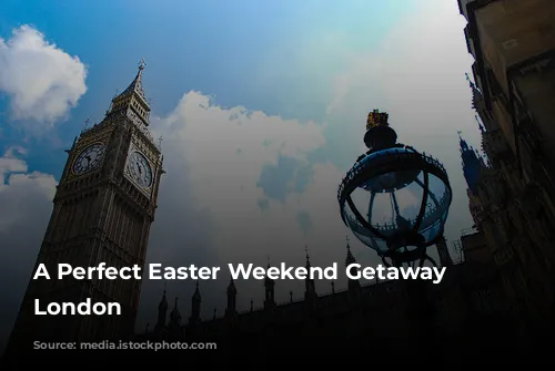 A Perfect Easter Weekend Getaway in London