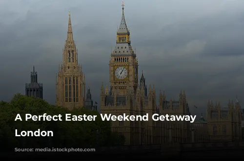 A Perfect Easter Weekend Getaway in London