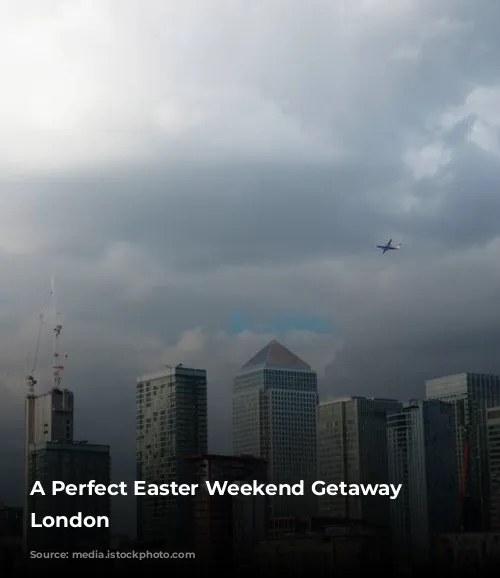 A Perfect Easter Weekend Getaway in London