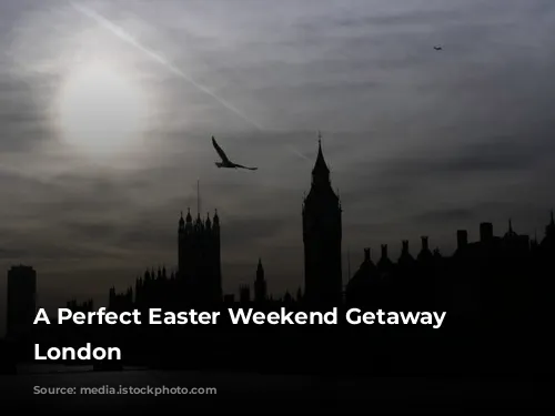 A Perfect Easter Weekend Getaway in London