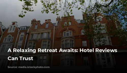 A Relaxing Retreat Awaits:  Hotel Reviews You Can Trust