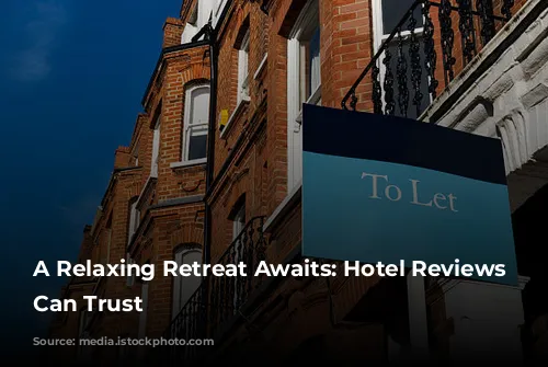 A Relaxing Retreat Awaits:  Hotel Reviews You Can Trust