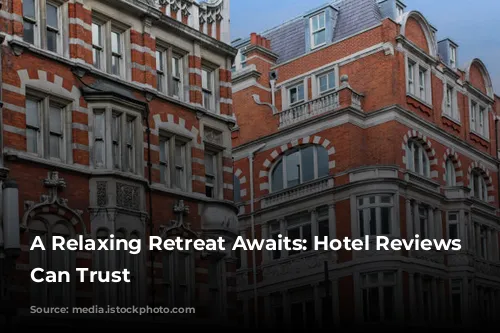 A Relaxing Retreat Awaits:  Hotel Reviews You Can Trust